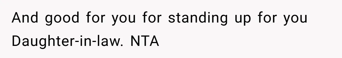 And good for you for standing up for you Daughter-in-law. NTA