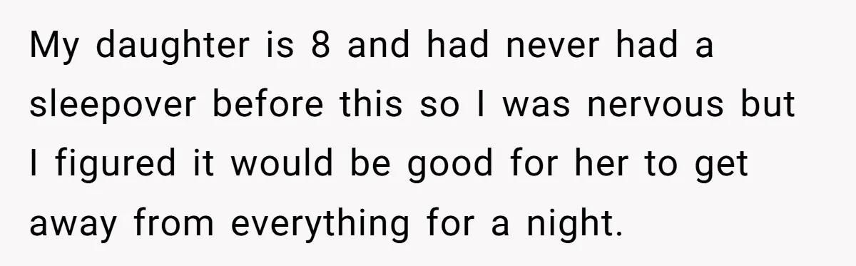 My daughter is 8 and had never had a sleepover before this so I was nervous but I figured it would be good for her to get away from everything...