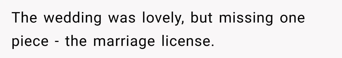 The wedding was lovely, but missing one piece - the marriage license.