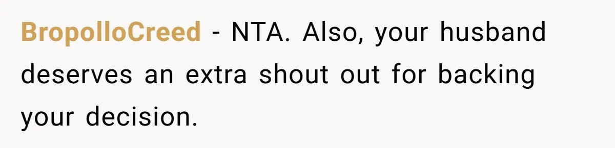 BropolloCreed − NTA. Also, your husband deserves an extra shout out for backing your decision.