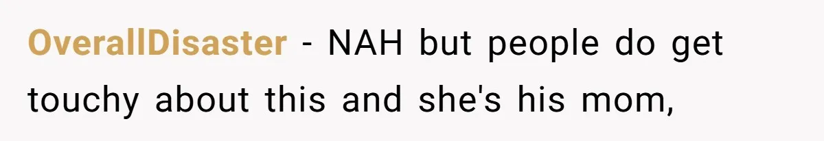 OverallDisaster − NAH but people do get touchy about this and she's his mom,