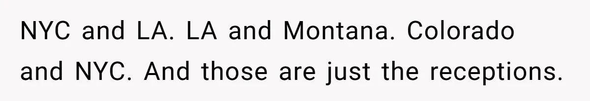 NYC and LA. LA and Montana. Colorado and NYC. And those are just the receptions.