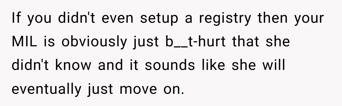 If you didn't even setup a registry then your MIL is obviously just b__t-hurt that she didn't know and it sounds like she will eventually just move on.