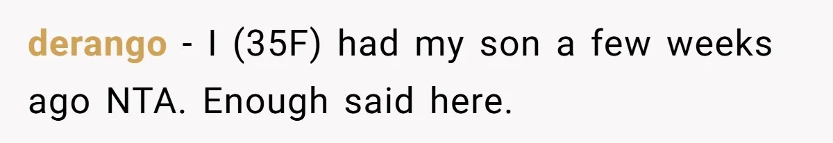 derango − I (35F) had my son a few weeks ago NTA. Enough said here.