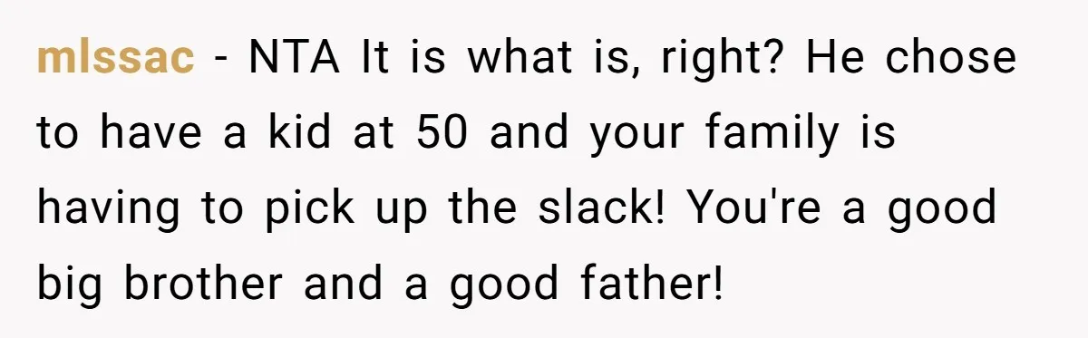 mlssac − NTA It is what is, right? He chose to have a kid at 50 and your family is having to pick up the slack! You're a good big...