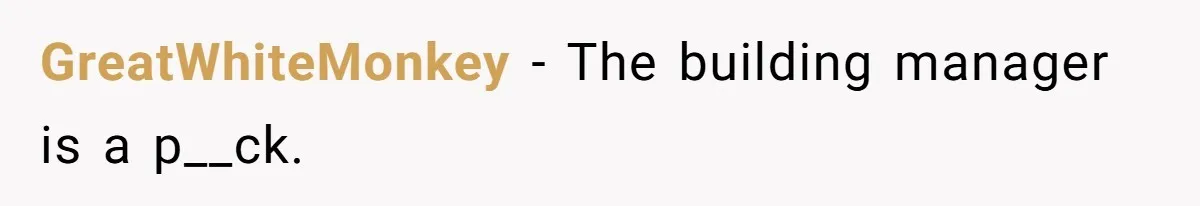 GreatWhiteMonkey − The building manager is a p__ck.