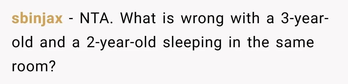 sbinjax − NTA. What is wrong with a 3-year-old and a 2-year-old sleeping in the same room?