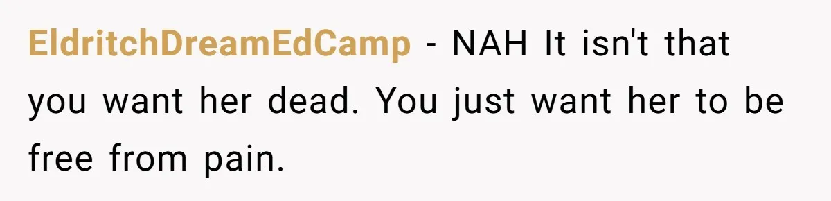 EldritchDreamEdCamp − NAH It isn't that you want her dead. You just want her to be free from pain.