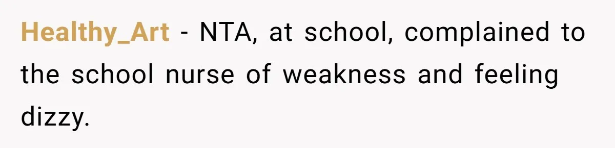 Healthy_Art − NTA, at school, complained to the school nurse of weakness and feeling dizzy.