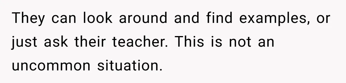 They can look around and find examples, or just ask their teacher. This is not an uncommon situation.