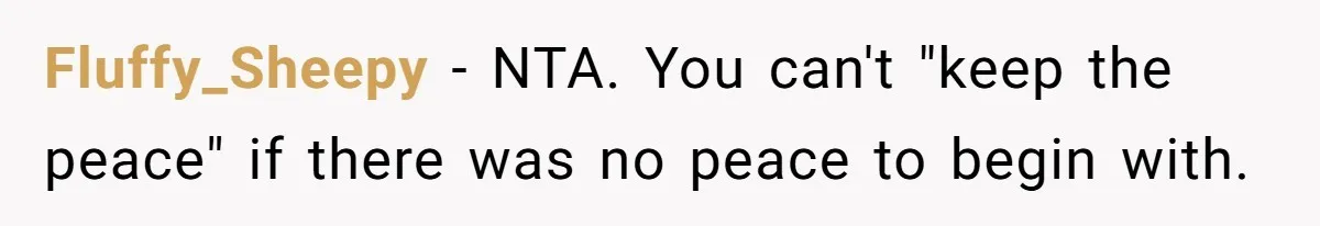 Fluffy_Sheepy − NTA. You can't "keep the peace" if there was no peace to begin with.
