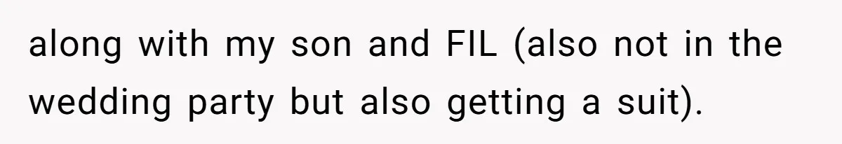 along with my son and FIL (also not in the wedding party but also getting a suit).