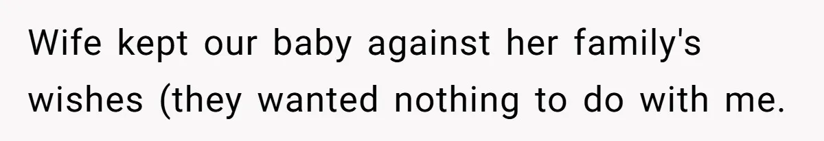 Wife kept our baby against her family's wishes (they wanted nothing to do with me.