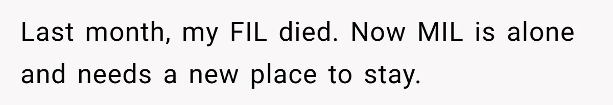 Last month, my FIL died. Now MIL is alone and needs a new place to stay.