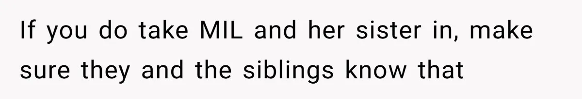 If you do take MIL and her sister in, make sure they and the siblings know that