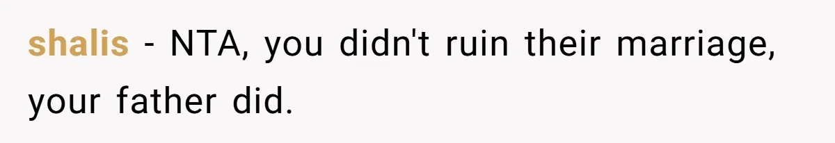 shalis − NTA, you didn't ruin their marriage, your father did.
