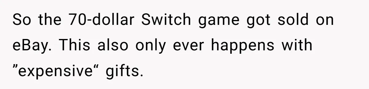 So the 70-dollar Switch game got sold on eBay. This also only ever happens with ”expensive“ gifts.