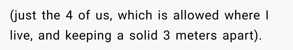 (just the 4 of us, which is allowed where I live, and keeping a solid 3 meters apart).