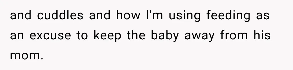 and cuddles and how I'm using feeding as an excuse to keep the baby away from his mom.