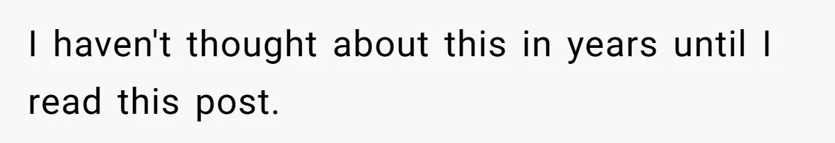 I haven't thought about this in years until I read this post.