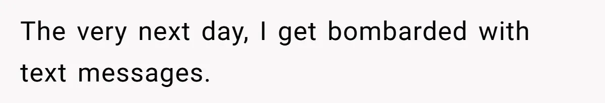 The very next day, I get bombarded with text messages.