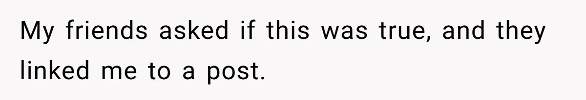 My friends asked if this was true, and they linked me to a post.