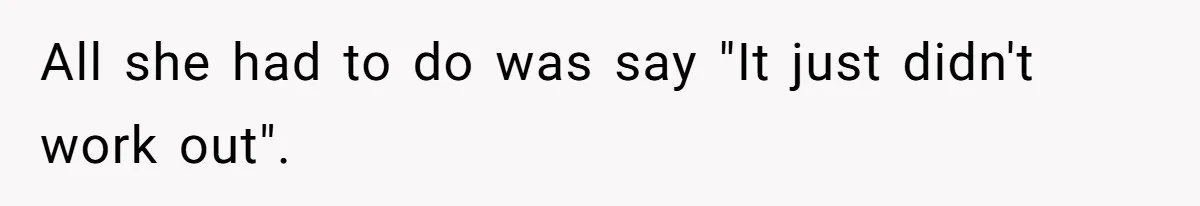 All she had to do was say "It just didn't work out".