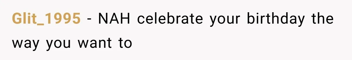 Glit_1995 − NAH celebrate your birthday the way you want to