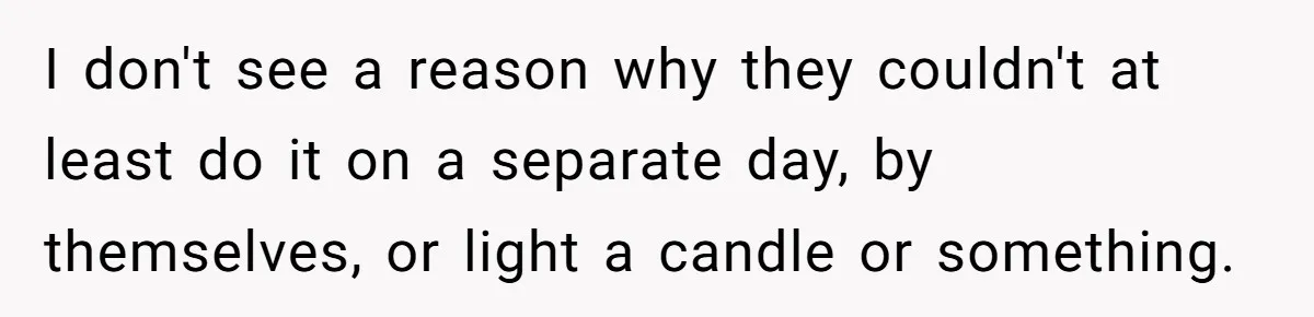I don't see a reason why they couldn't at least do it on a separate day, by themselves, or light a candle or something.