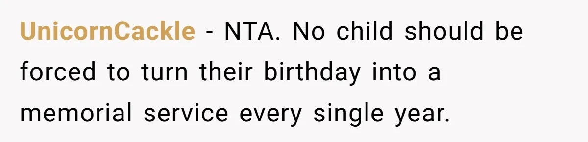 UnicornCackle − NTA. No child should be forced to turn their birthday into a memorial service every single year.