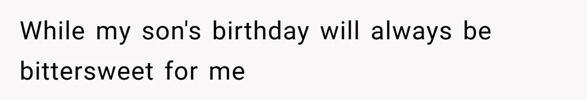 While my son's birthday will always be bittersweet for me