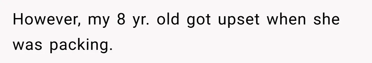 However, my 8 yr. old got upset when she was packing.