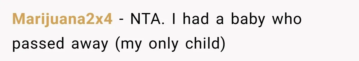 Marijuana2x4 − NTA. I had a baby who passed away (my only child)