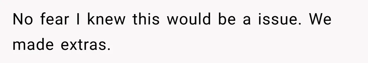 No fear I knew this would be a issue. We made extras.