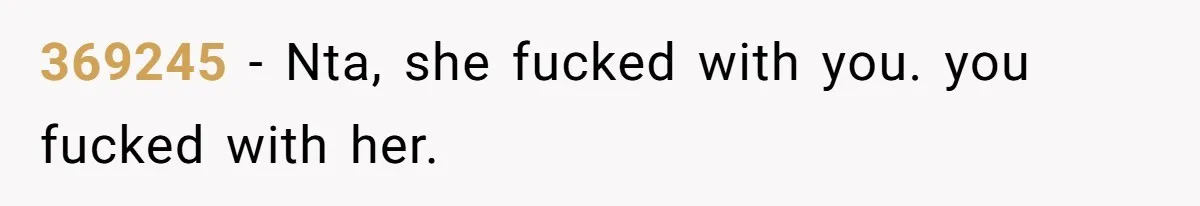 369245 − Nta, she fucked with you. you fucked with her.