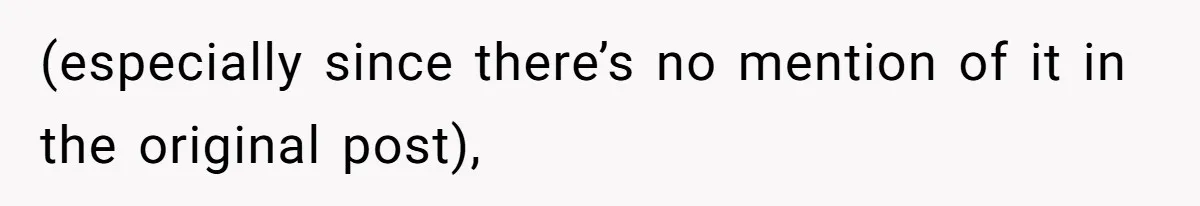 (especially since there’s no mention of it in the original post),