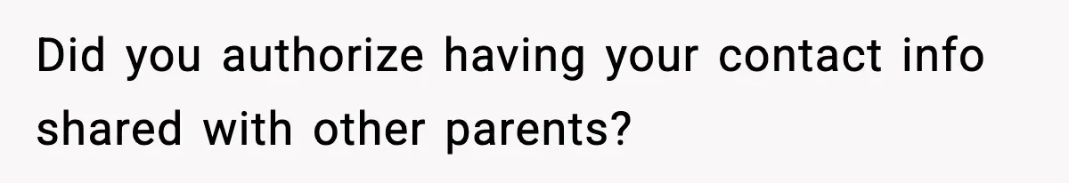 Did you authorize having your contact info shared with other parents?