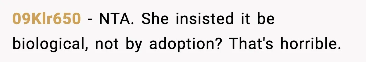 09Klr650 − NTA. She insisted it be biological, not by adoption? That's horrible.