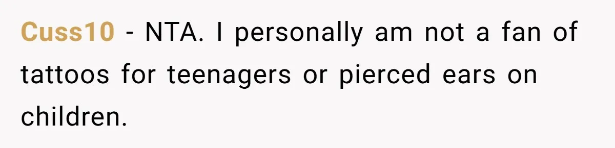 Cuss10 − NTA. I personally am not a fan of tattoos for teenagers or pierced ears on children.