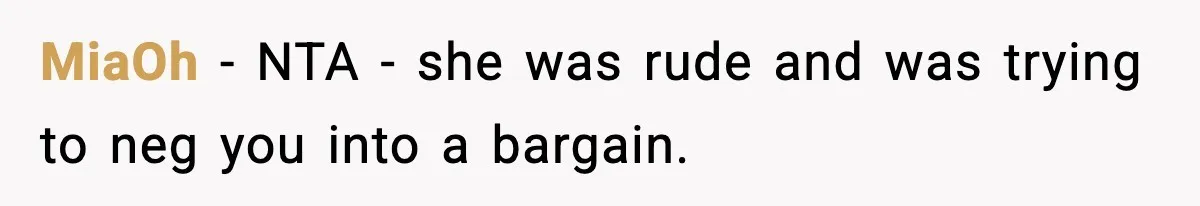 MiaOh - NTA - she was rude and was trying to neg you into a bargain.