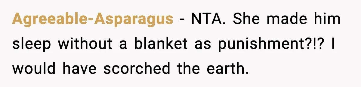 Agreeable-Asparagus − NTA. She made him sleep without a blanket as punishment?!? I would have scorched the earth.