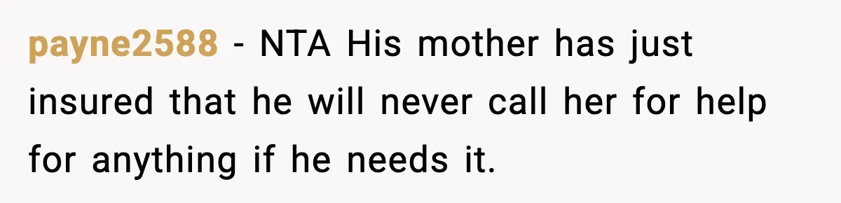 payne2588 − NTA His mother has just insured that he will never call her for help for anything if he needs it.