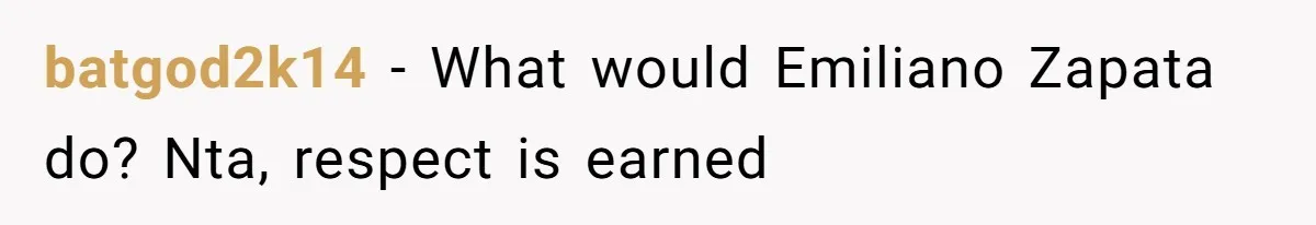 batgod2k14 − What would Emiliano Zapata do? Nta, respect is earned