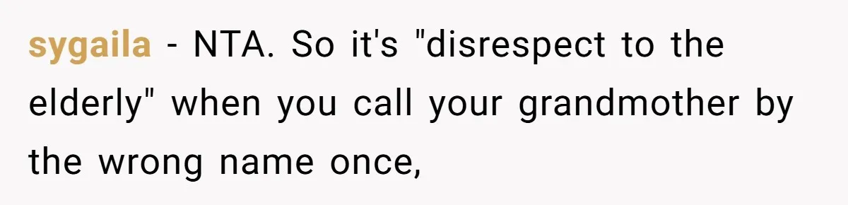 sygaila − NTA. So it's "disrespect to the elderly" when you call your grandmother by the wrong name once,