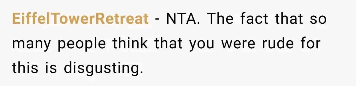 EiffelTowerRetreat − NTA. The fact that so many people think that you were rude for this is disgusting.