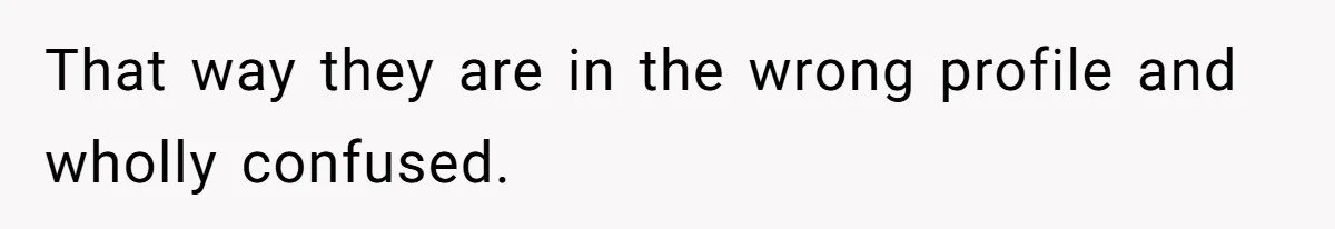That way they are in the wrong profile and wholly confused.