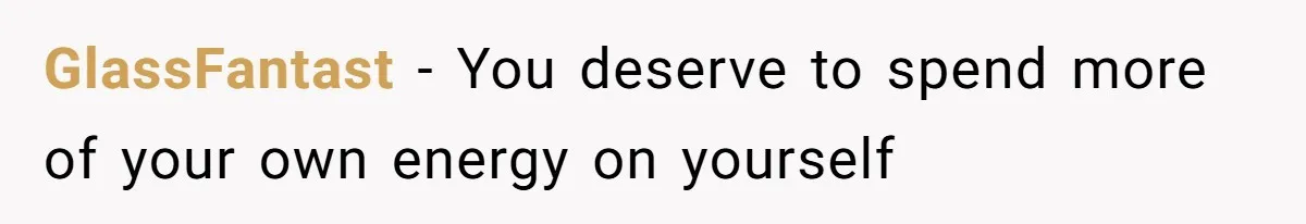 GlassFantast − You deserve to spend more of your own energy on yourself