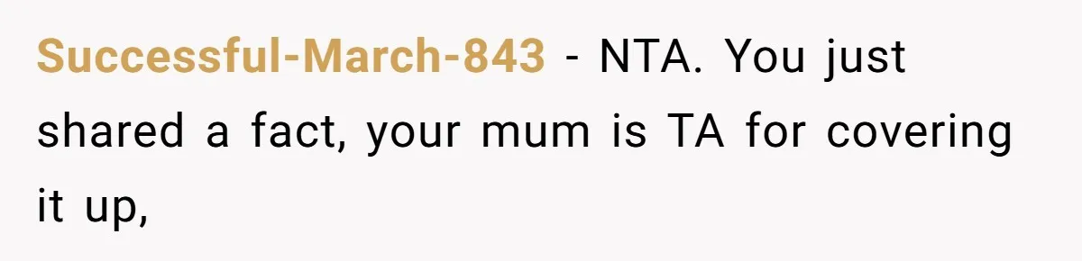 Successful-March-843 − NTA. You just shared a fact, your mum is TA for covering it up,
