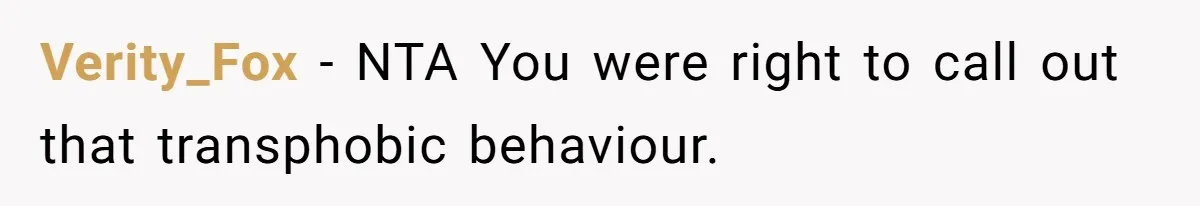 Verity_Fox − NTA You were right to call out that transphobic behaviour.
