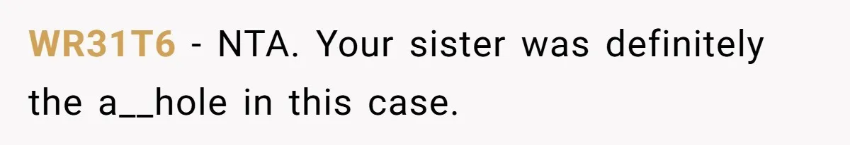 WR31T6 − NTA. Your sister was definitely the a__hole in this case.